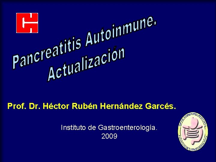 Prof. Dr. Héctor Rubén Hernández Garcés. Instituto de Gastroenterología. 2009 