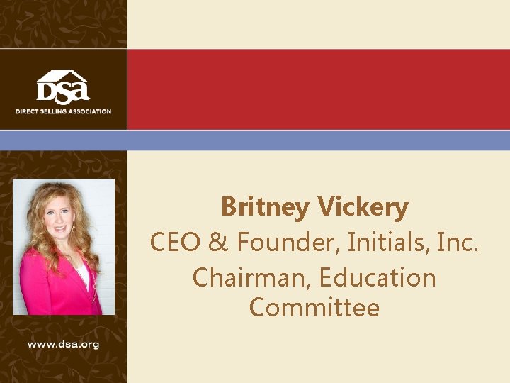 Britney Vickery CEO & Founder, Initials, Inc. Chairman, Education Committee 