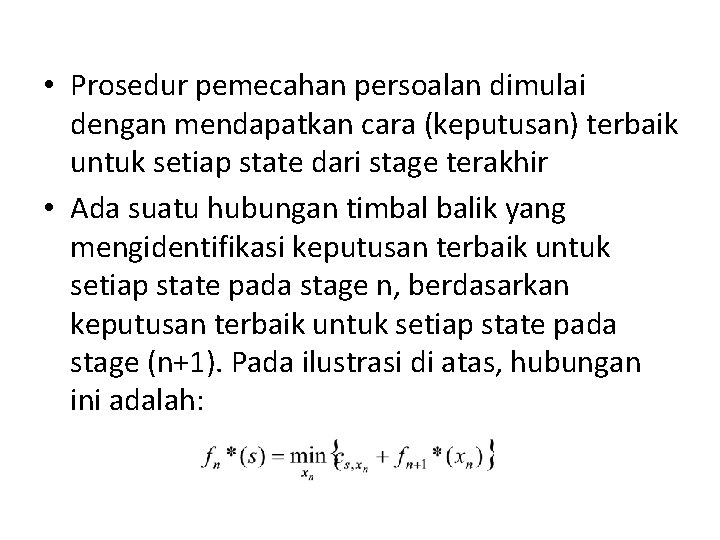 • Prosedur pemecahan persoalan dimulai dengan mendapatkan cara (keputusan) terbaik untuk setiap state • Prosedur pemecahan persoalan dimulai dengan mendapatkan cara (keputusan) terbaik untuk setiap state