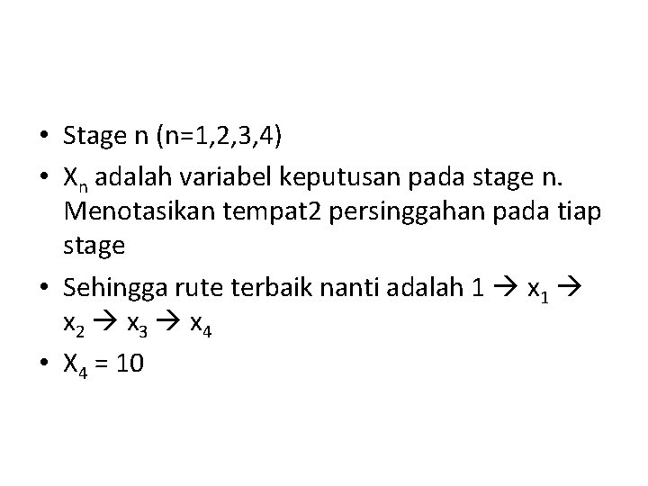 • Stage n (n=1, 2, 3, 4) • Xn adalah variabel keputusan pada • Stage n (n=1, 2, 3, 4) • Xn adalah variabel keputusan pada