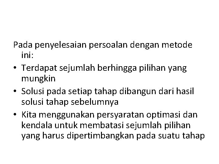 Pada penyelesaian persoalan dengan metode ini: • Terdapat sejumlah berhingga pilihan yang mungkin • Pada penyelesaian persoalan dengan metode ini: • Terdapat sejumlah berhingga pilihan yang mungkin •