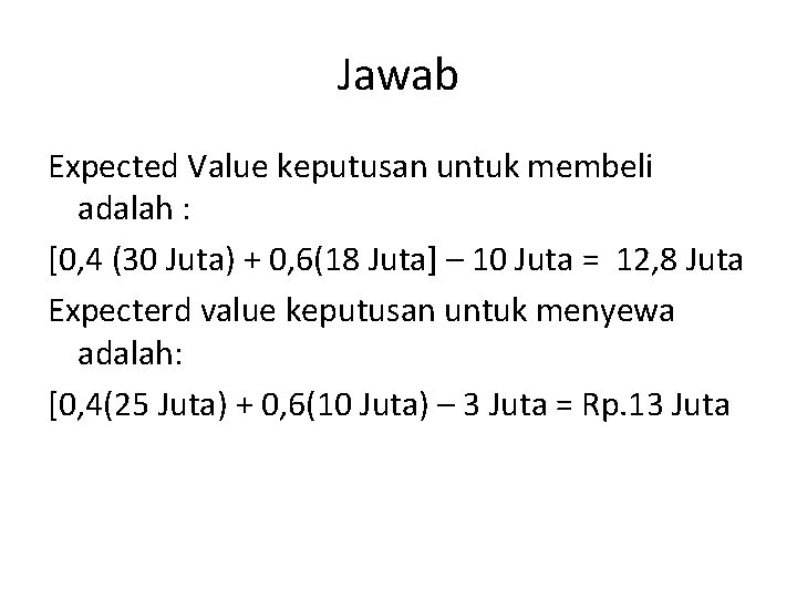 Jawab Expected Value keputusan untuk membeli adalah : [0, 4 (30 Juta) + 0, Jawab Expected Value keputusan untuk membeli adalah : [0, 4 (30 Juta) + 0,
