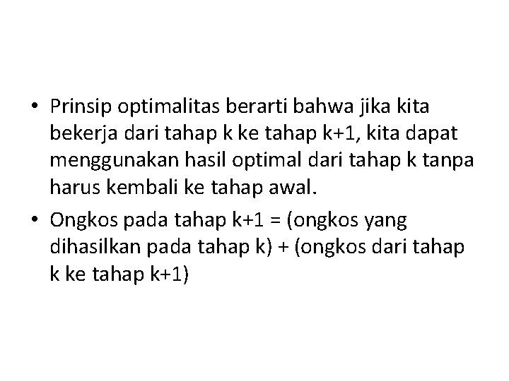 • Prinsip optimalitas berarti bahwa jika kita bekerja dari tahap k ke tahap • Prinsip optimalitas berarti bahwa jika kita bekerja dari tahap k ke tahap