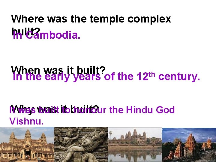 Where was the temple complex built? In Cambodia. When was it built? In the