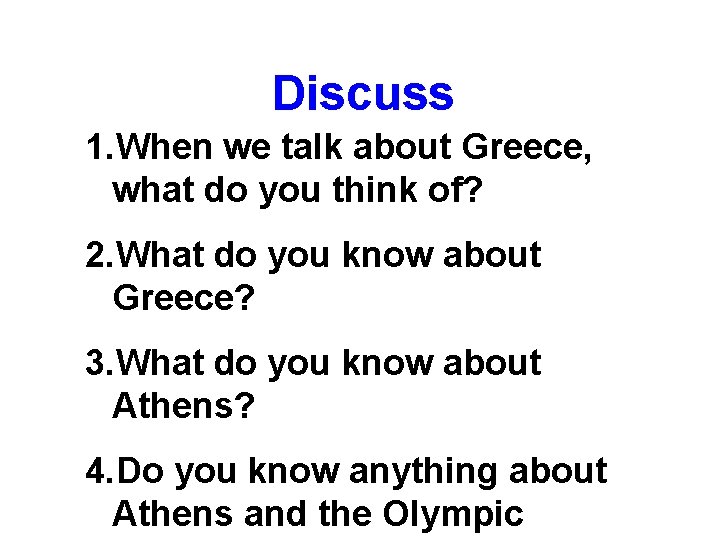 Discuss 1. When we talk about Greece, what do you think of? 2. What