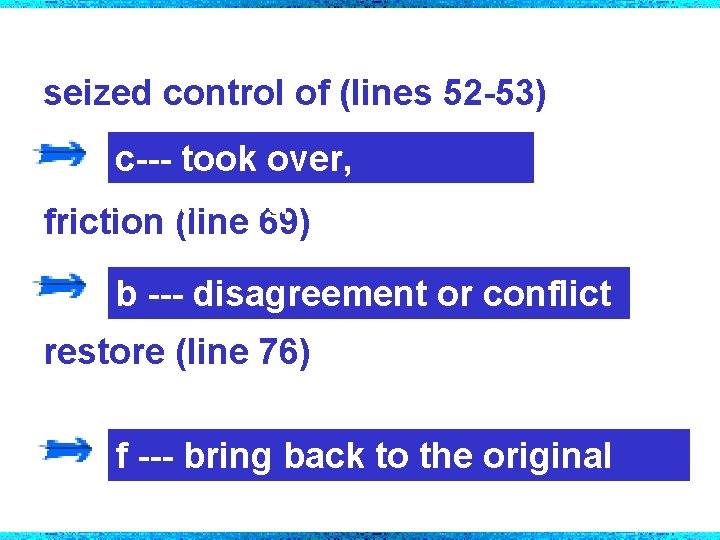 seized control of (lines 52 -53) c--- took over, controlled friction (line 69) b