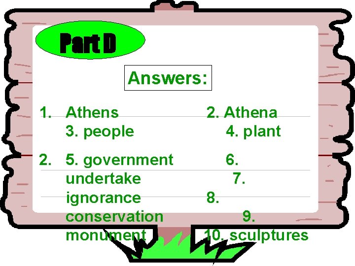 Part D Answers: 1. Athens 3. people 2. 5. government undertake ignorance conservation monument