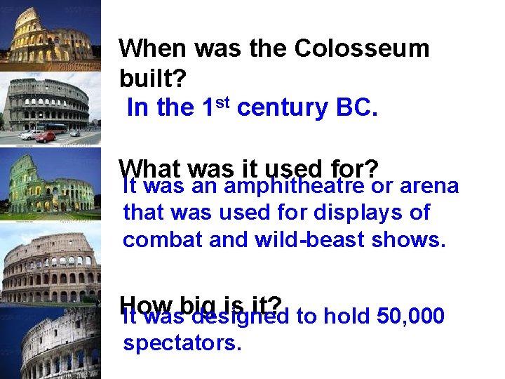 When was the Colosseum built? In the 1 st century BC. What was it