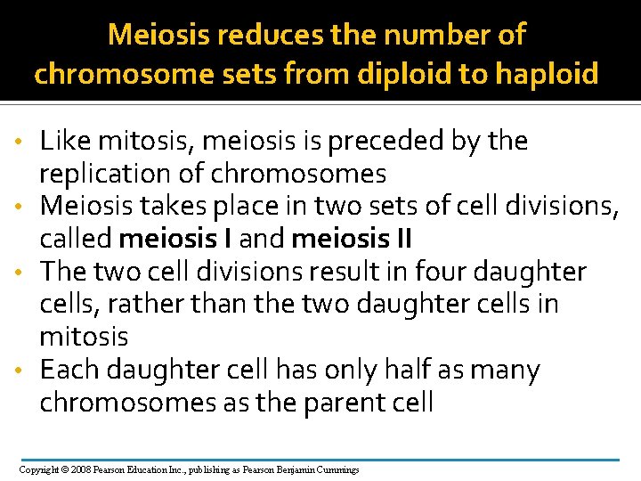 Meiosis reduces the number of chromosome sets from diploid to haploid Like mitosis, meiosis