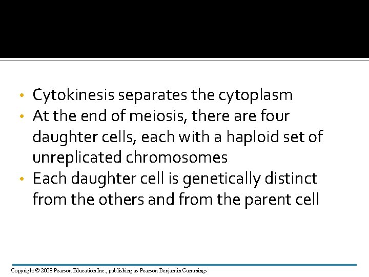 Cytokinesis separates the cytoplasm At the end of meiosis, there are four daughter cells,