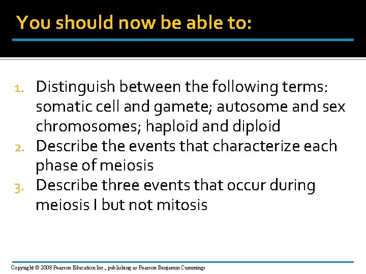 You should now be able to: Distinguish between the following terms: somatic cell and