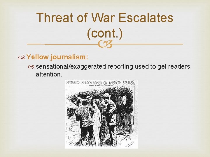 Threat of War Escalates (cont. ) Yellow journalism: sensational/exaggerated reporting used to get readers