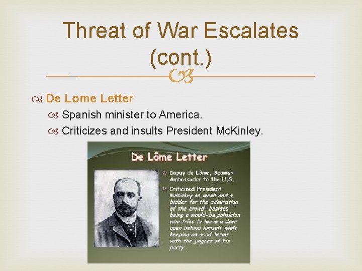 Threat of War Escalates (cont. ) De Lome Letter Spanish minister to America. Criticizes