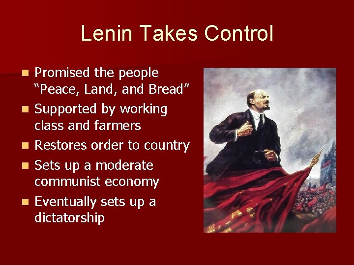 Lenin Takes Control n n n Promised the people “Peace, Land, and Bread” Supported