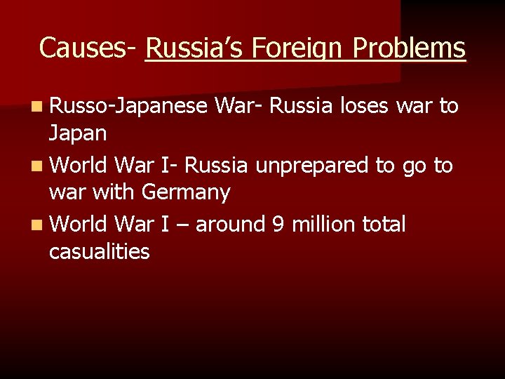 Causes- Russia’s Foreign Problems n Russo-Japanese War- Russia loses war to Japan n World