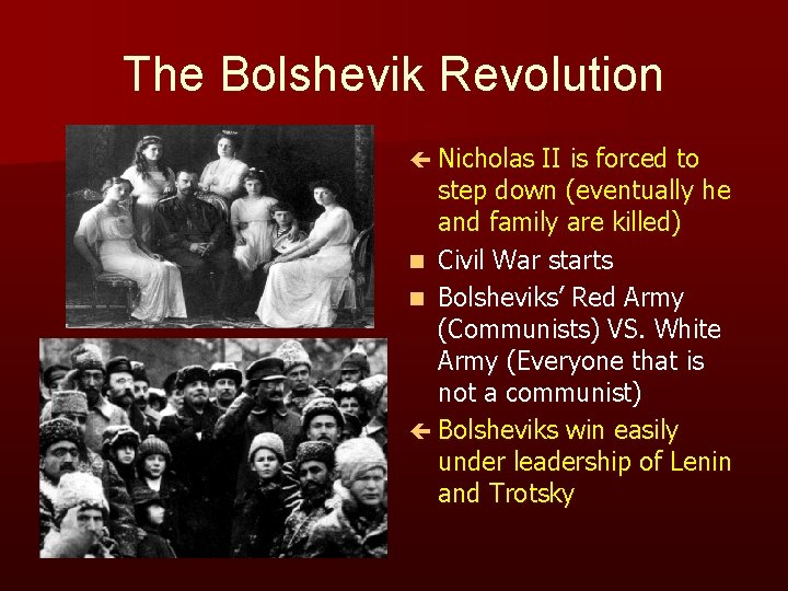 The Bolshevik Revolution ç Nicholas II is forced to step down (eventually he and