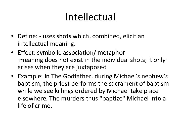 Intellectual • Define: - uses shots which, combined, elicit an intellectual meaning. • Effect: