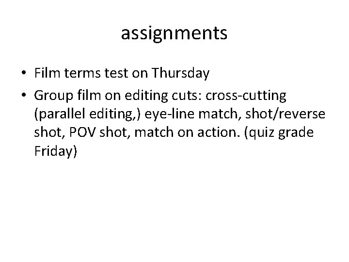 assignments • Film terms test on Thursday • Group film on editing cuts: cross-cutting