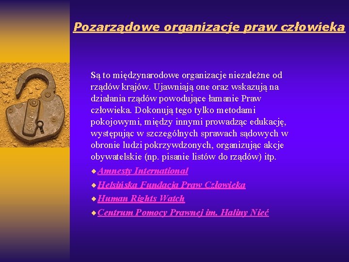 Pozarządowe organizacje praw człowieka Są to międzynarodowe organizacje niezależne od rządów krajów. Ujawniają one