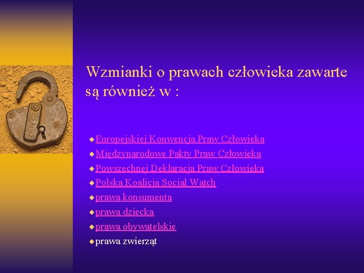 Wzmianki o prawach człowieka zawarte są również w : ¨Europejskiej Konwencja Praw Człowieka ¨Międzynarodowe