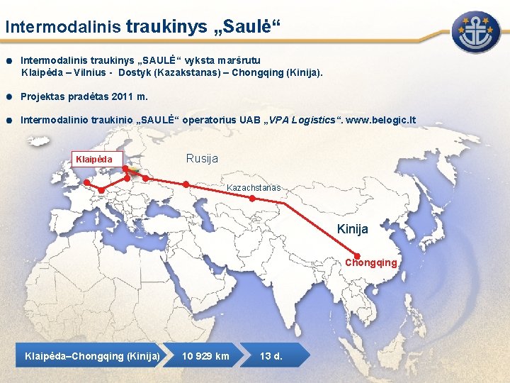 Intermodalinis traukinys „Saulė“ Intermodalinis traukinys „SAULĖ“ vyksta maršrutu Klaipėda – Vilnius - Dostyk (Kazakstanas)
