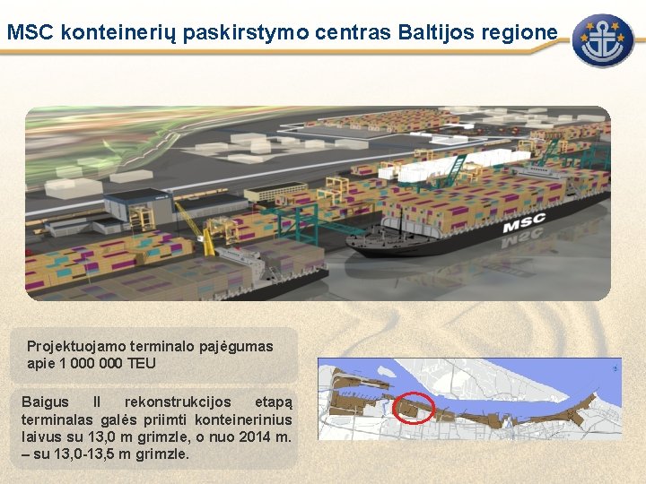 MSC konteinerių paskirstymo centras Baltijos regione Projektuojamo terminalo pajėgumas apie 1 000 TEU Baigus