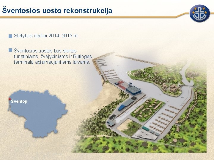 Šventosios uosto rekonstrukcija Statybos darbai 2014– 2015 m. Šventosios uostas bus skirtas turistiniams, žvejybiniams