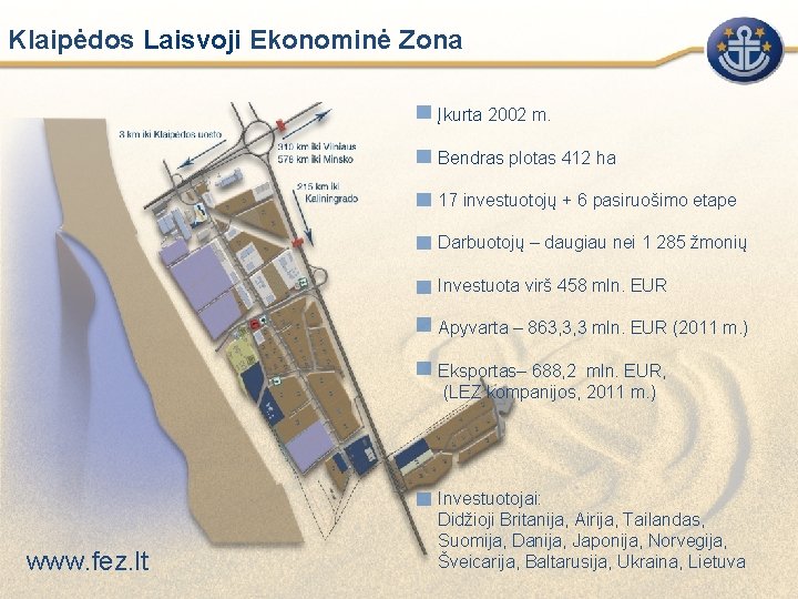 Klaipėdos Laisvoji Ekonominė Zona Įkurta 2002 m. Bendras plotas 412 ha 17 investuotojų +