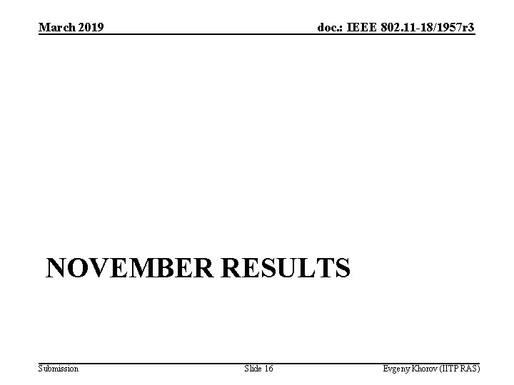 March 2019 doc. : IEEE 802. 11 -18/1957 r 3 NOVEMBER RESULTS Submission Slide March 2019 doc. : IEEE 802. 11 -18/1957 r 3 NOVEMBER RESULTS Submission Slide