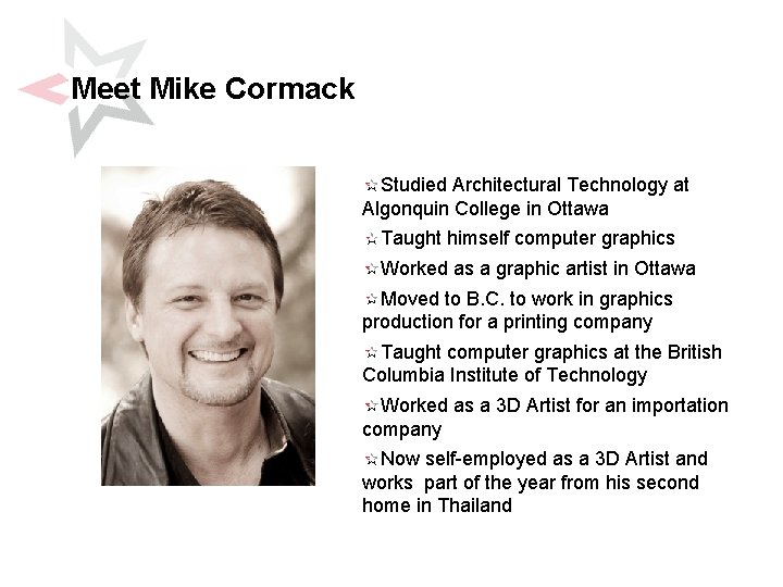 Meet Mike Cormack Studied Architectural Technology at Algonquin College in Ottawa Taught himself computer