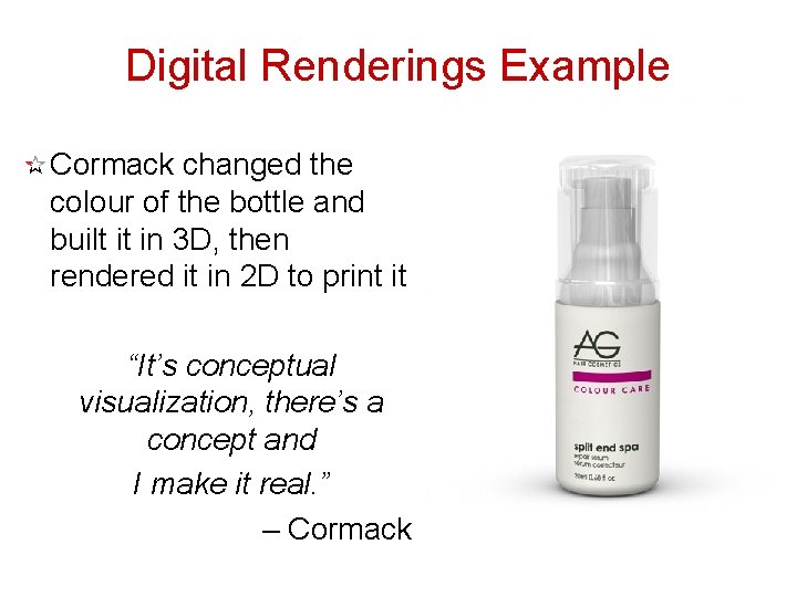 Digital Renderings Example Cormack changed the colour of the bottle and built it in