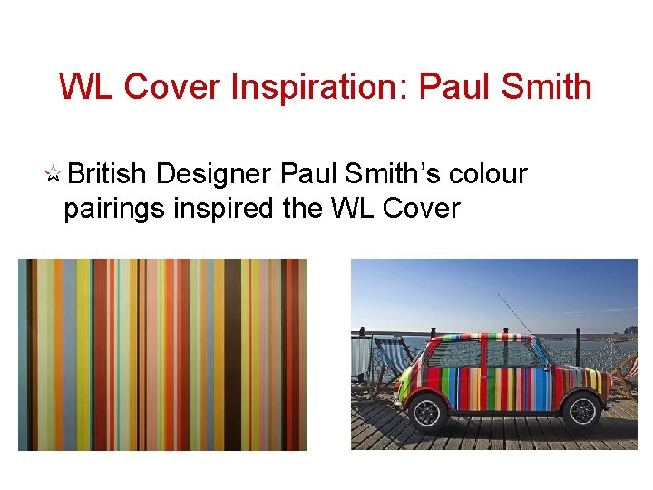 WL Cover Inspiration: Paul Smith British Designer Paul Smith’s colour pairings inspired the WL