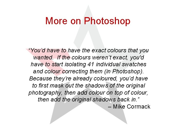 More on Photoshop “You’d have to have the exact colours that you wanted. If