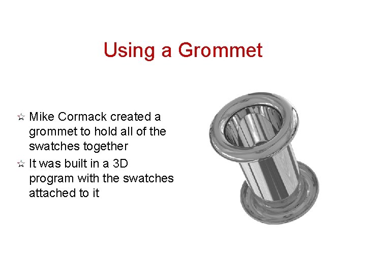Using a Grommet Mike Cormack created a grommet to hold all of the swatches