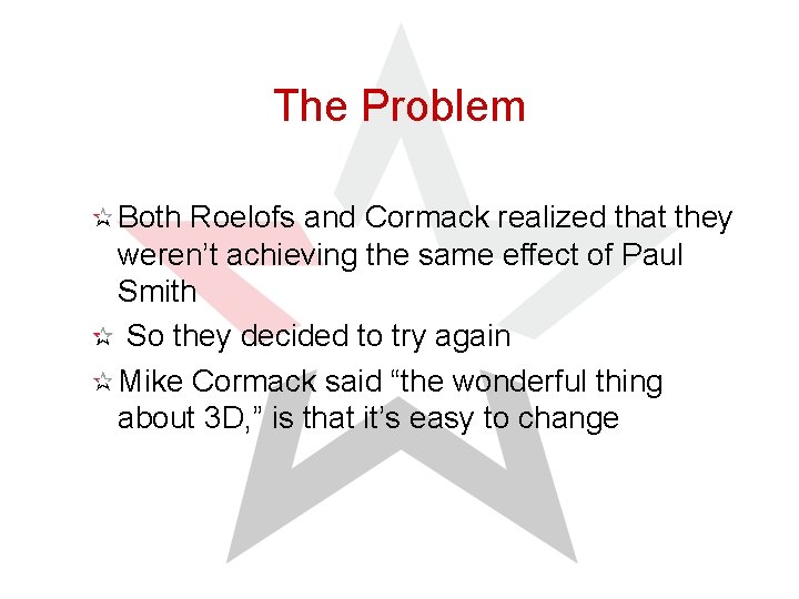 The Problem Both Roelofs and Cormack realized that they weren’t achieving the same effect