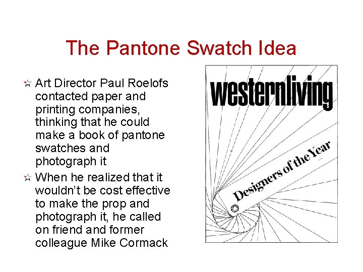 The Pantone Swatch Idea Art Director Paul Roelofs contacted paper and printing companies, thinking