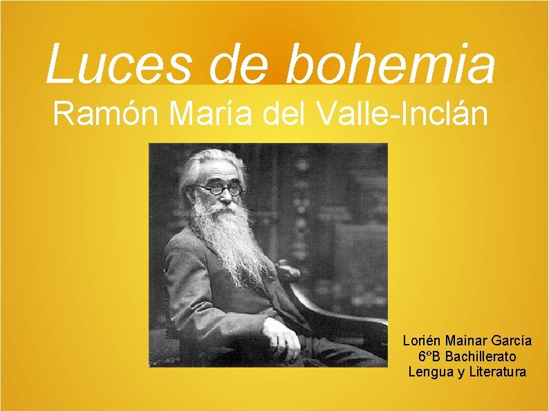 Luces de bohemia Ramón María del Valle-Inclán Lorién Mainar García 6ºB Bachillerato Lengua y