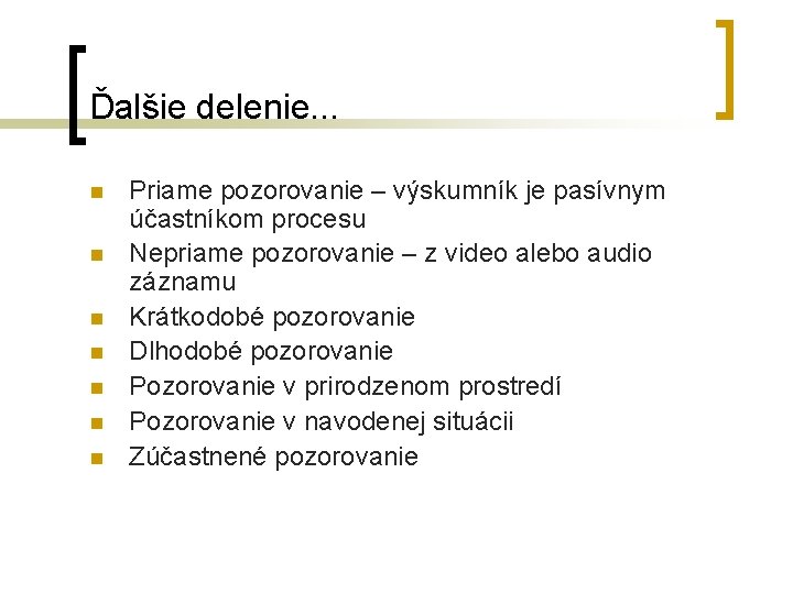 Ďalšie delenie. . . n n n n Priame pozorovanie – výskumník je pasívnym