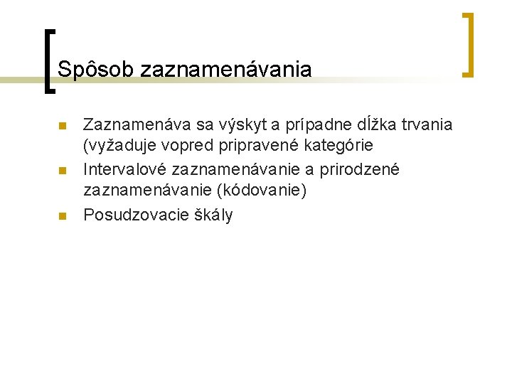 Spôsob zaznamenávania n n n Zaznamenáva sa výskyt a prípadne dĺžka trvania (vyžaduje vopred