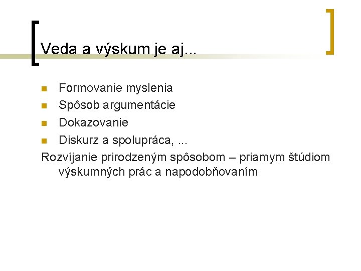 Veda a výskum je aj. . . Formovanie myslenia n Spôsob argumentácie n Dokazovanie