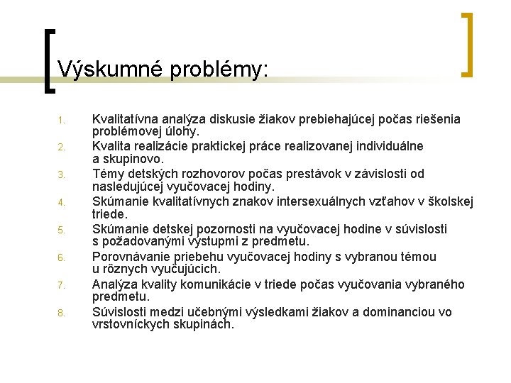 Výskumné problémy: 1. 2. 3. 4. 5. 6. 7. 8. Kvalitatívna analýza diskusie žiakov