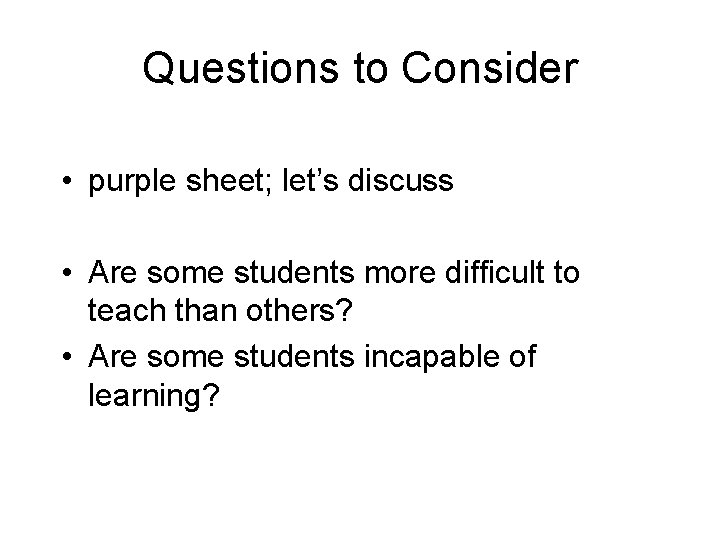 Questions to Consider • purple sheet; let’s discuss • Are some students more difficult Questions to Consider • purple sheet; let’s discuss • Are some students more difficult