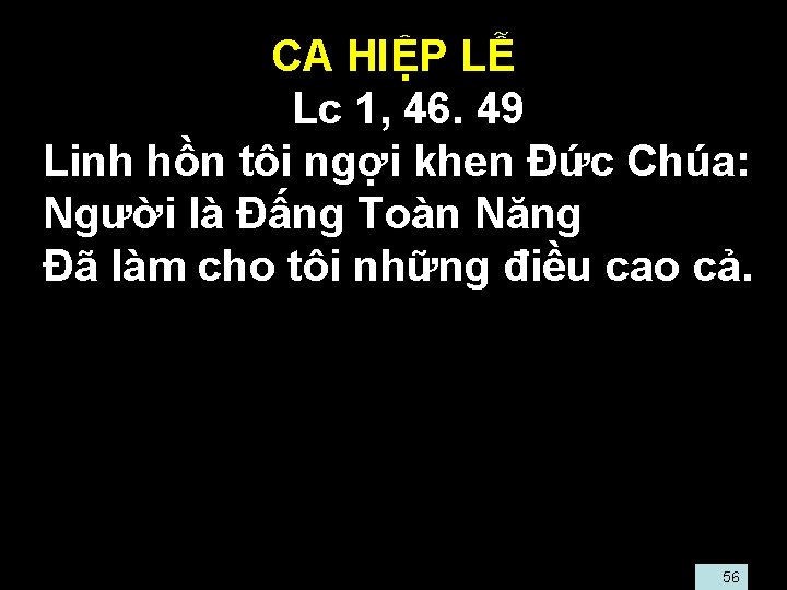 CA HIỆP LỄ • Lc 1, 46. 49 • Linh hồn tôi ngợi khen