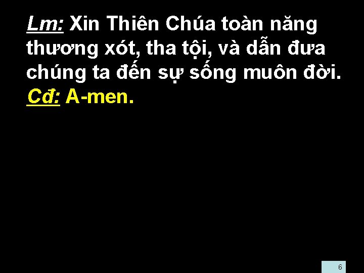  • Lm: Xin Thiên Chúa toàn năng thương xót, tha tội, và dẫn