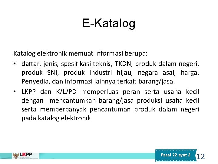 E-Katalog elektronik memuat informasi berupa: • daftar, jenis, spesifikasi teknis, TKDN, produk dalam negeri,