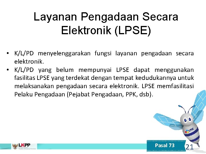 Layanan Pengadaan Secara Elektronik (LPSE) • K/L/PD menyelenggarakan fungsi layanan pengadaan secara elektronik. •