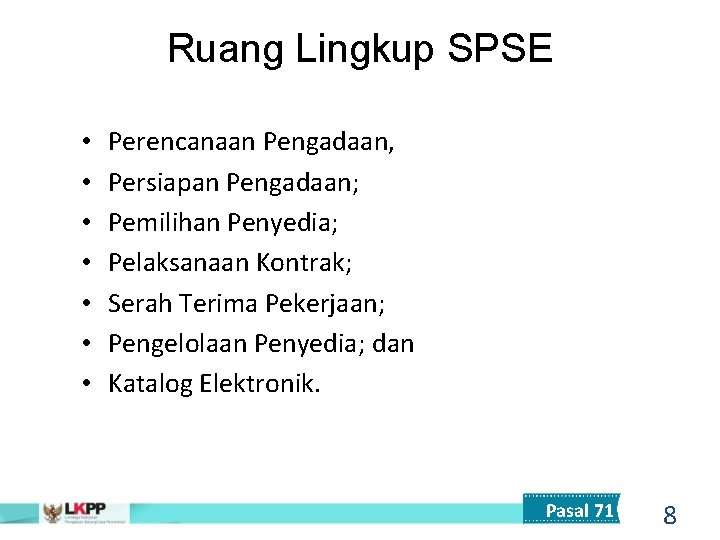 Ruang Lingkup SPSE • • Perencanaan Pengadaan, Persiapan Pengadaan; Pemilihan Penyedia; Pelaksanaan Kontrak; Serah