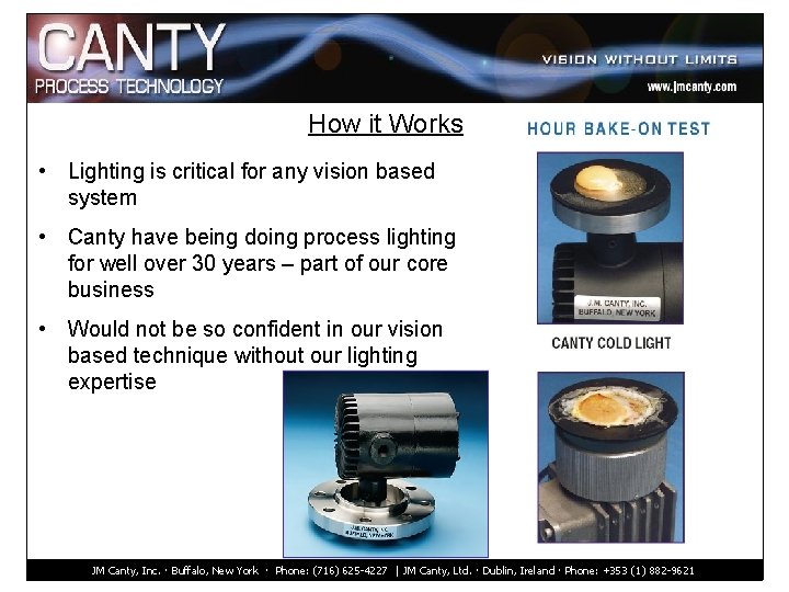 How it Works • Lighting is critical for any vision based system • Canty