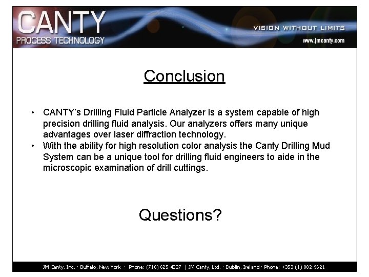 Conclusion • CANTY’s Drilling Fluid Particle Analyzer is a system capable of high precision