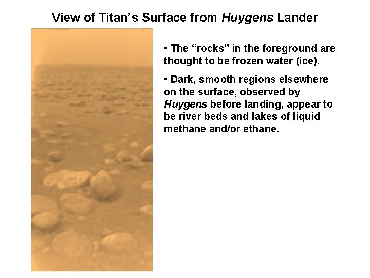 View of Titan’s Surface from Huygens Lander • The “rocks” in the foreground are